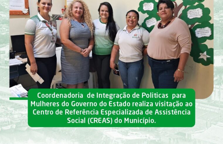 Coordenadoria de Integração de Políticas para Mulheres do Governo do Estado visitação os CREAS do Município.
