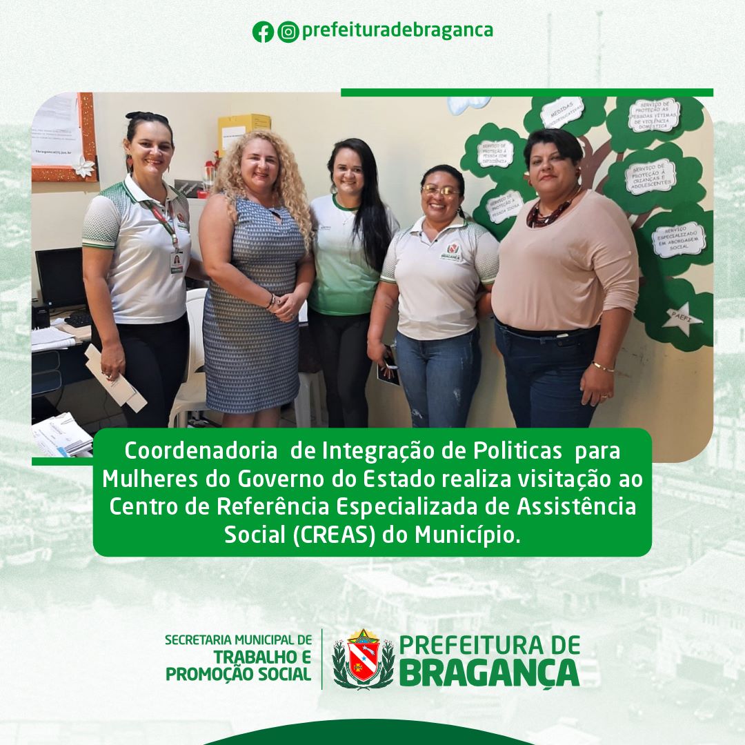 Coordenadoria de Integração de Políticas para Mulheres do Governo do Estado visitação os CREAS do Município.
