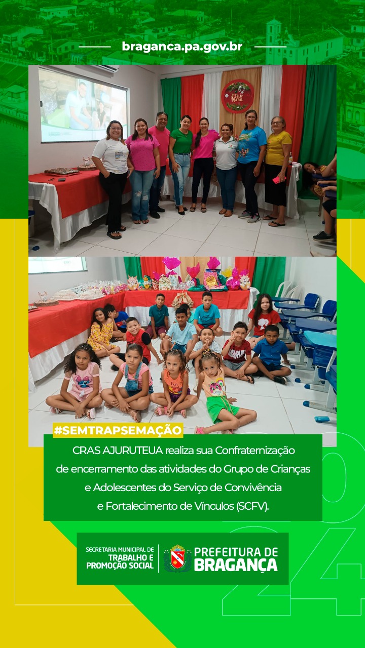 CRAS AJURUTEUA REALIZA CONFRATERNIZAÇÃO DE ENCERRAMENTO DAS ATIVIDADES DO GRUPO DE CRIANÇAS E ADOLESCENTES.